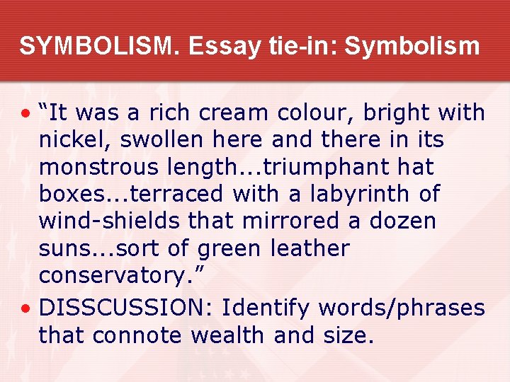 SYMBOLISM. Essay tie-in: Symbolism • “It was a rich cream colour, bright with nickel,
