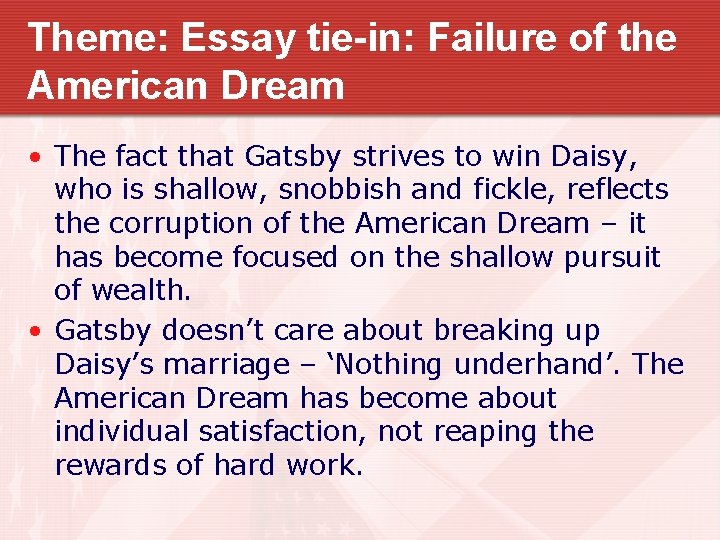 Theme: Essay tie-in: Failure of the American Dream • The fact that Gatsby strives