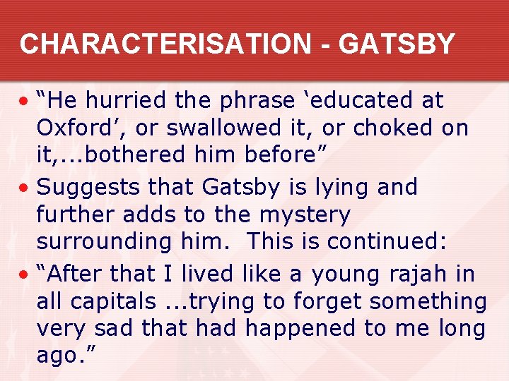 CHARACTERISATION - GATSBY • “He hurried the phrase ‘educated at Oxford’, or swallowed it,