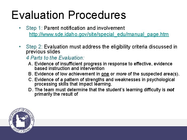 Evaluation Procedures • Step 1: Parent notification and involvement http: //www. sde. idaho. gov/site/special_edu/manual_page.