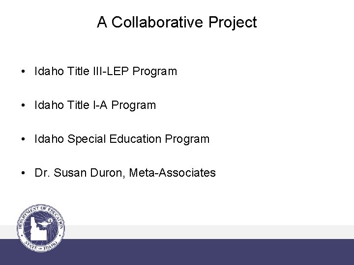 A Collaborative Project • Idaho Title III-LEP Program • Idaho Title I-A Program •