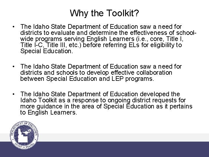 Why the Toolkit? • The Idaho State Department of Education saw a need for