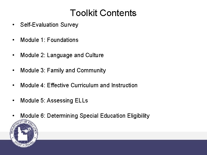 Toolkit Contents • Self-Evaluation Survey • Module 1: Foundations • Module 2: Language and