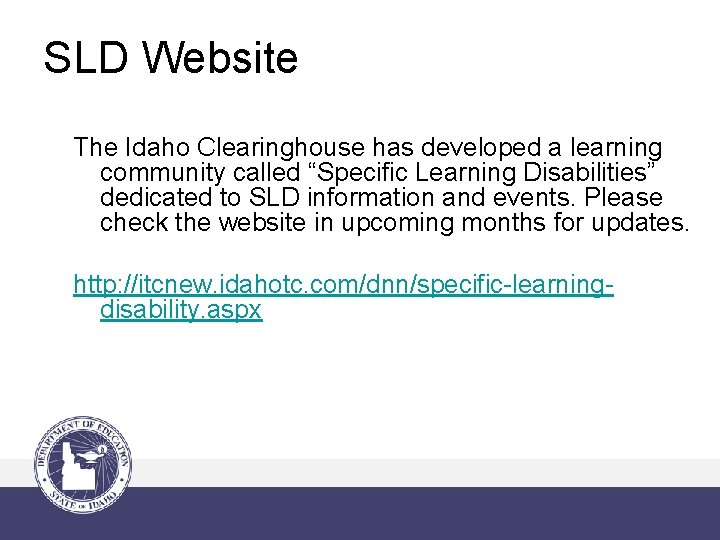 SLD Website The Idaho Clearinghouse has developed a learning community called “Specific Learning Disabilities”