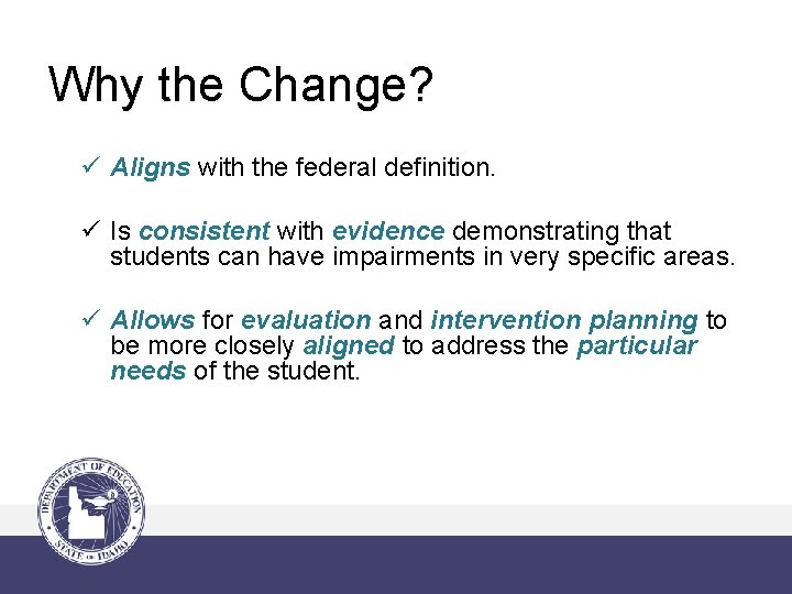 Why the Change? ü Aligns with the federal definition. ü Is consistent with evidence
