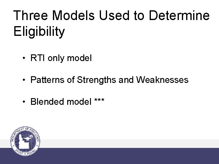 Three Models Used to Determine Eligibility • RTI only model • Patterns of Strengths