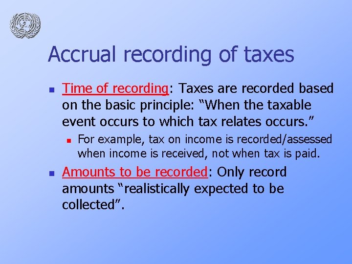 Accrual recording of taxes n Time of recording: Taxes are recorded based on the