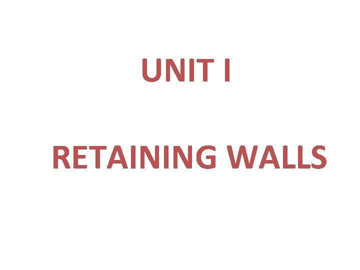 UNIT I RETAINING WALLS 