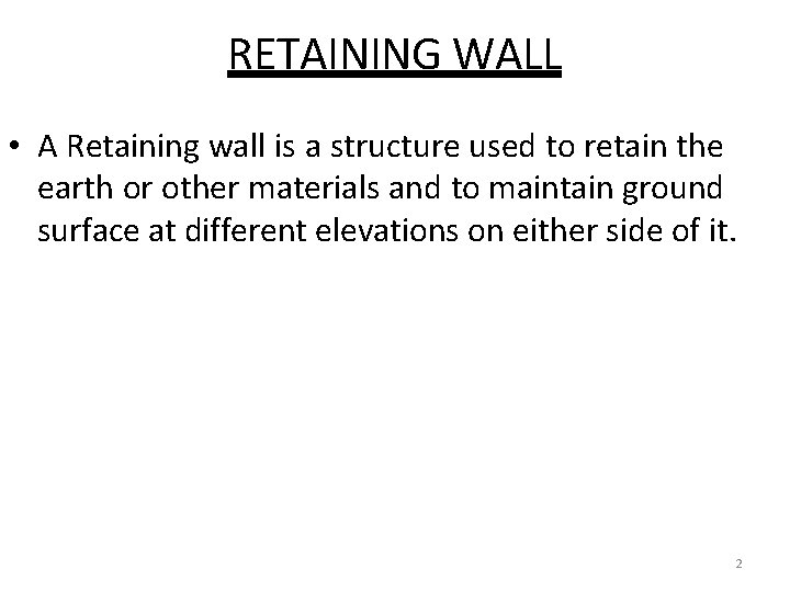 RETAINING WALL • A Retaining wall is a structure used to retain the earth