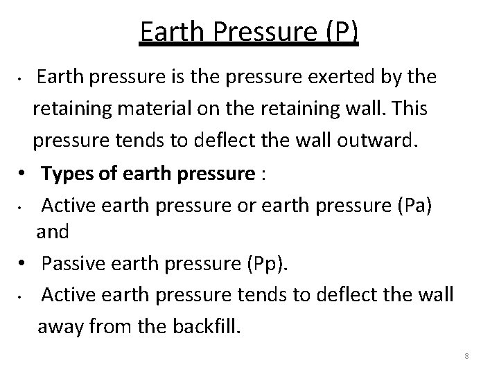 Earth Pressure (P) Earth pressure is the pressure exerted by the retaining material on