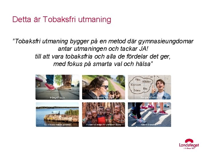 Detta är Tobaksfri utmaning ”Tobaksfri utmaning bygger på en metod där gymnasieungdomar antar utmaningen