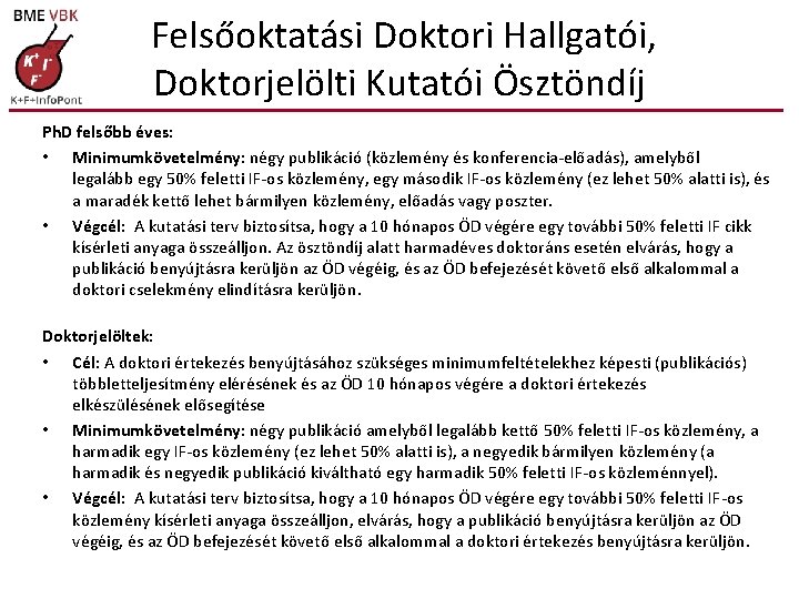 Felsőoktatási Doktori Hallgatói, Doktorjelölti Kutatói Ösztöndíj Ph. D felsőbb éves: • Minimumkövetelmény: négy publikáció