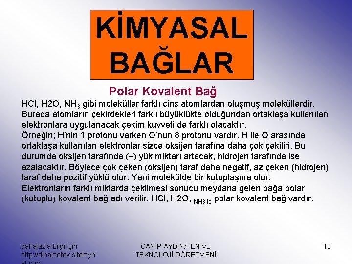 KİMYASAL BAĞLAR Polar Kovalent Bağ HCl, H 2 O, NH 3 gibi moleküller farklı