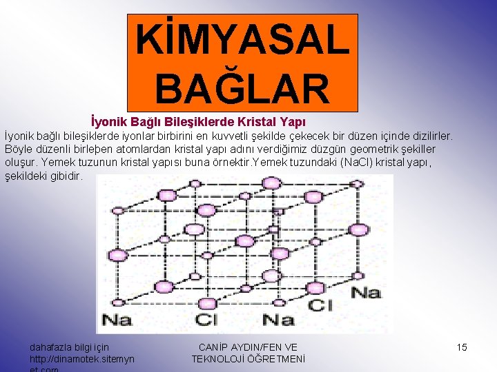 KİMYASAL BAĞLAR İyonik Bağlı Bileşiklerde Kristal Yapı İyonik bağlı bileşiklerde iyonlar birbirini en kuvvetli