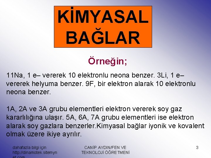 KİMYASAL BAĞLAR Örneğin; 11 Na, 1 e– vererek 10 elektronlu neona benzer. 3 Li,