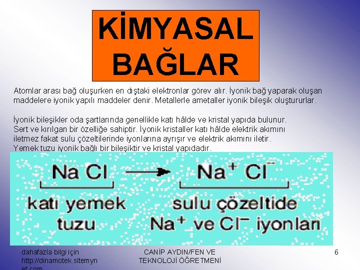 KİMYASAL BAĞLAR Atomlar arası bağ oluşurken en dıştaki elektronlar görev alır. İyonik bağ yaparak