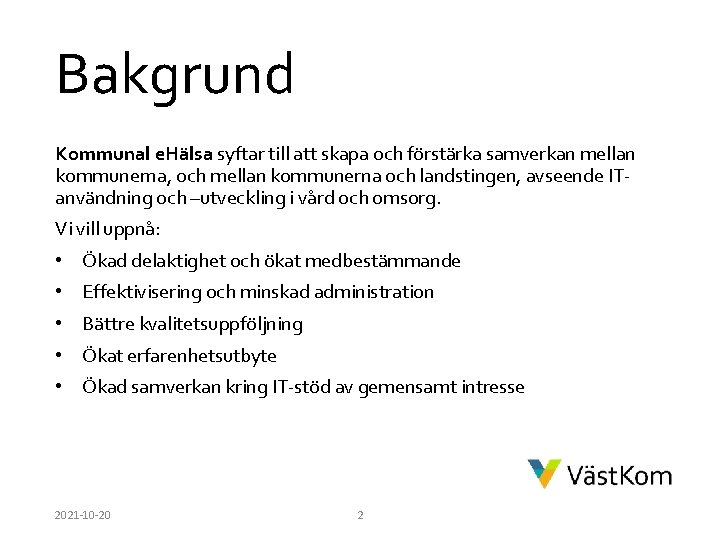 Bakgrund Kommunal e. Hälsa syftar till att skapa och förstärka samverkan mellan kommunerna, och