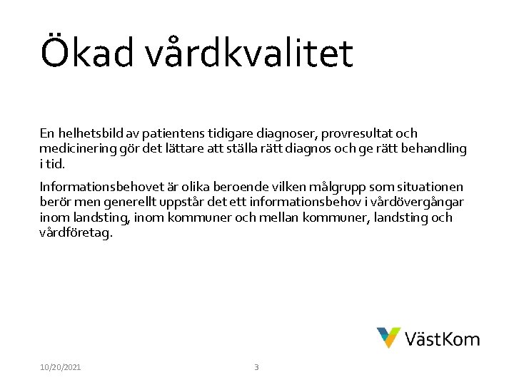 Ökad vårdkvalitet En helhetsbild av patientens tidigare diagnoser, provresultat och medicinering gör det lättare