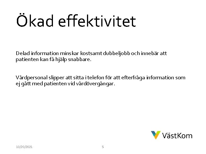 Ökad effektivitet Delad information minskar kostsamt dubbeljobb och innebär att patienten kan få hjälp