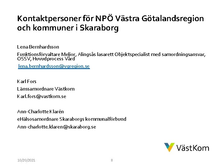 Kontaktpersoner för NPÖ Västra Götalandsregion och kommuner i Skaraborg Lena Bernhardsson Funktionsförvaltare Melior, Alingsås