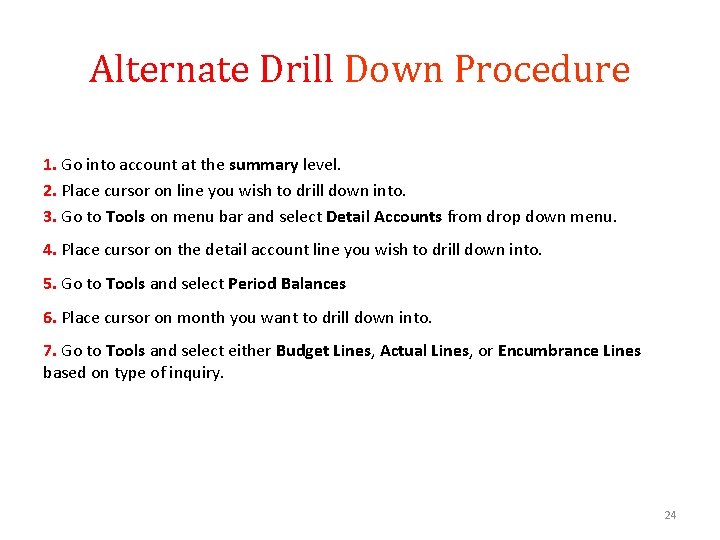 Alternate Drill Down Procedure 1. Go into account at the summary level. 2. Place Alternate Drill Down Procedure 1. Go into account at the summary level. 2. Place