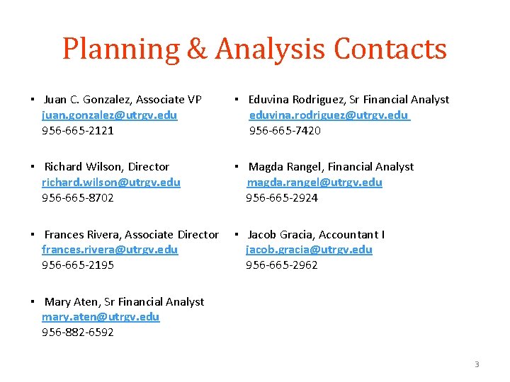 Planning & Analysis Contacts ▪ Juan C. Gonzalez, Associate VP juan. gonzalez@utrgv. edu 956 Planning & Analysis Contacts ▪ Juan C. Gonzalez, Associate VP juan. gonzalez@utrgv. edu 956