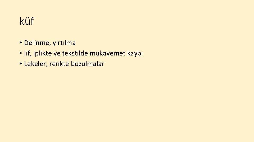 küf • Delinme, yırtılma • lif, iplikte ve tekstilde mukavemet kaybı • Lekeler, renkte