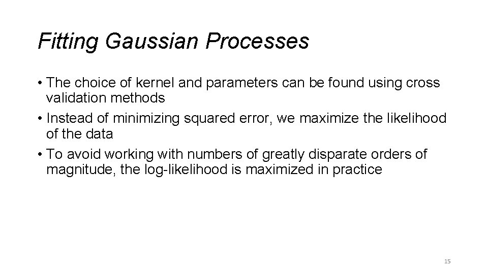 Fitting Gaussian Processes • The choice of kernel and parameters can be found using
