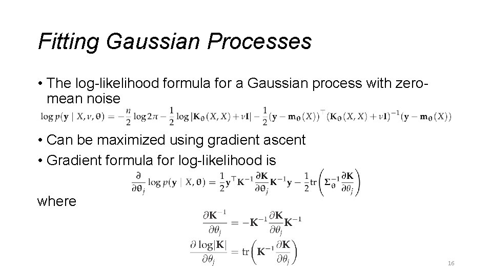 Fitting Gaussian Processes • The log-likelihood formula for a Gaussian process with zeromean noise