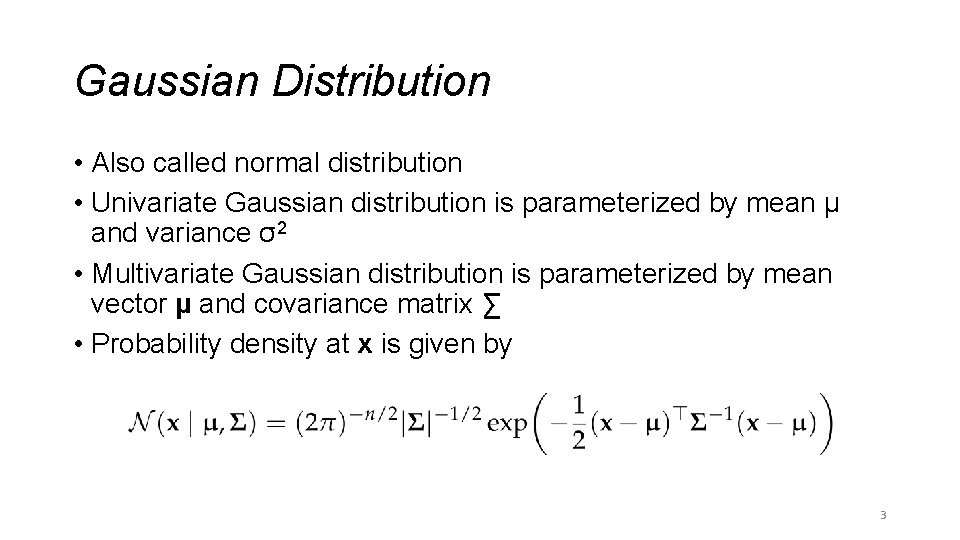 Gaussian Distribution • Also called normal distribution • Univariate Gaussian distribution is parameterized by