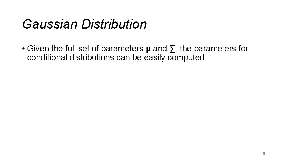 Gaussian Distribution • Given the full set of parameters µ and ∑, the parameters