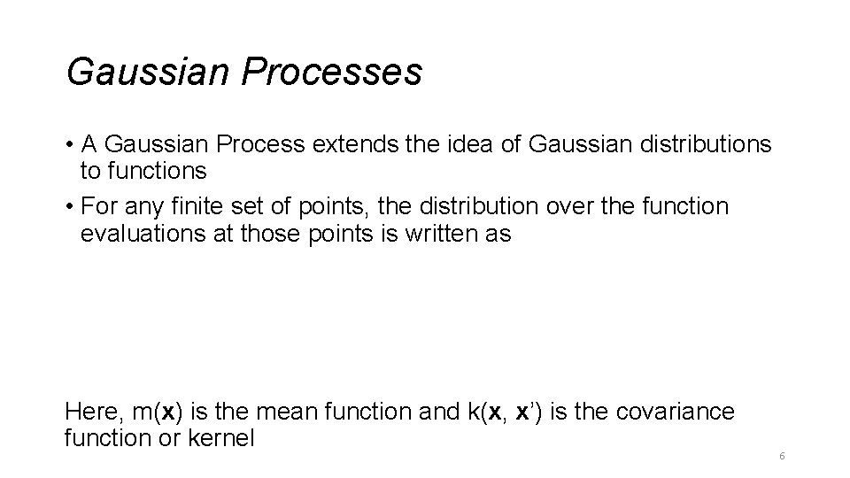 Gaussian Processes • A Gaussian Process extends the idea of Gaussian distributions to functions