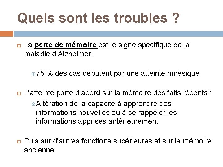 Quels sont les troubles ? La perte de mémoire est le signe spécifique de