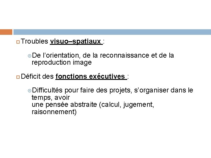  Troubles visuo–spatiaux : De l’orientation, de la reconnaissance et de la reproduction image