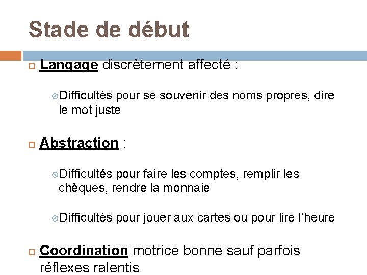 Stade de début Langage discrètement affecté : Difficultés pour se souvenir des noms propres,