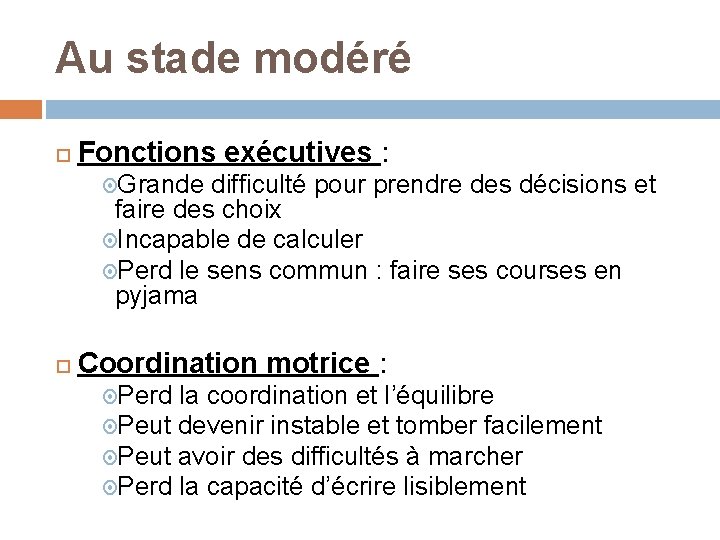 Au stade modéré Fonctions exécutives : Grande difficulté pour prendre des décisions et faire