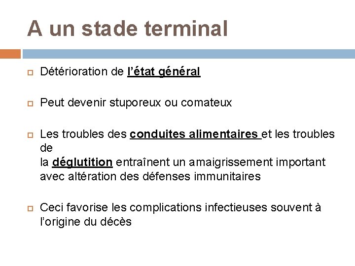 A un stade terminal Détérioration de l’état général Peut devenir stuporeux ou comateux Les