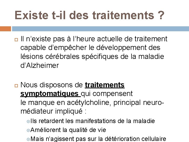 Existe t-il des traitements ? Il n’existe pas à l’heure actuelle de traitement capable