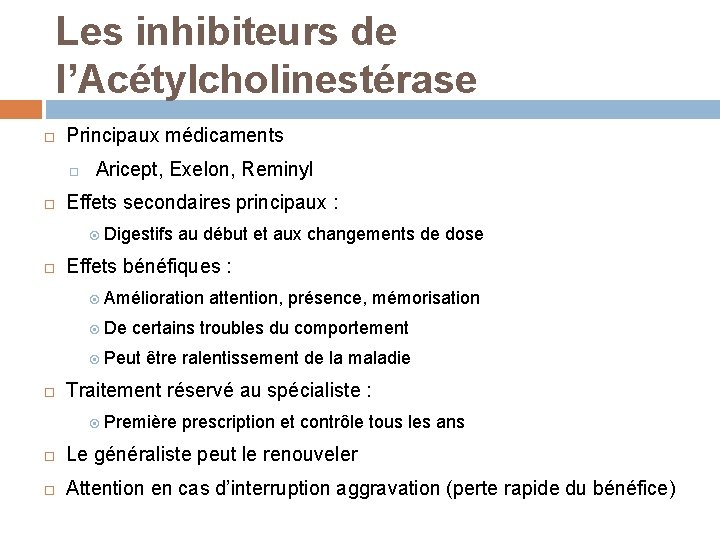 Les inhibiteurs de l’Acétylcholinestérase Principaux médicaments Aricept, Exelon, Reminyl Effets secondaires principaux : Digestifs