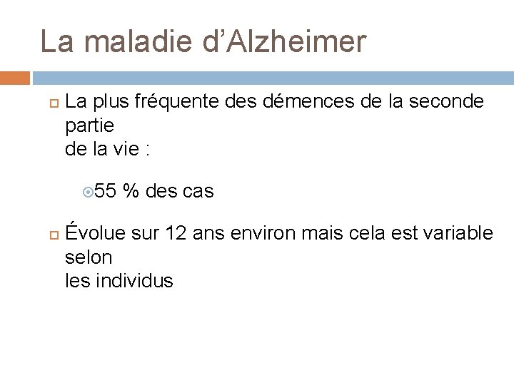 La maladie d’Alzheimer La plus fréquente des démences de la seconde partie de la