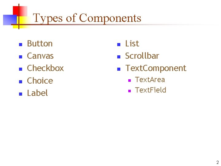 Types of Components n n n Button Canvas Checkbox Choice Label n n n