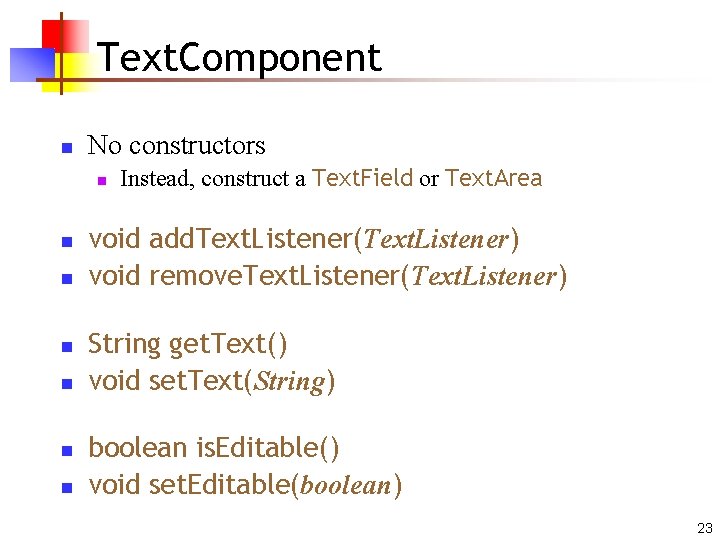 Text. Component n No constructors n n n n Instead, construct a Text. Field