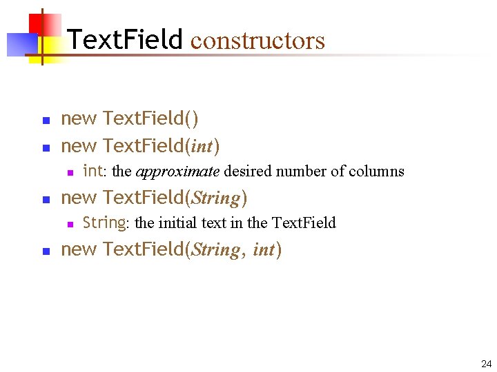 Text. Field constructors n n new Text. Field() new Text. Field(int) n n new