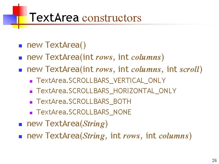 Text. Area constructors n new Text. Area() new Text. Area(int rows, int columns, int