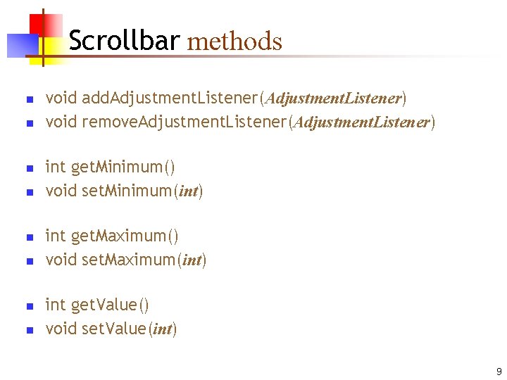 Scrollbar methods n n n n void add. Adjustment. Listener(Adjustment. Listener) void remove. Adjustment.