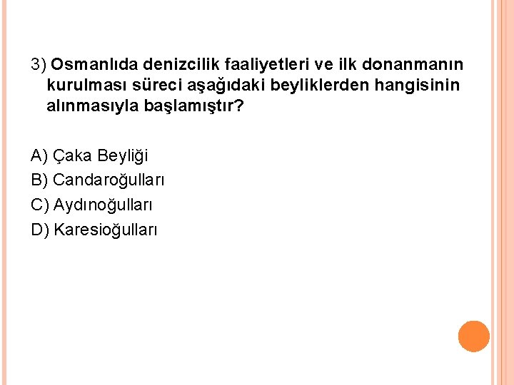 3) Osmanlıda denizcilik faaliyetleri ve ilk donanmanın kurulması süreci aşağıdaki beyliklerden hangisinin alınmasıyla başlamıştır?