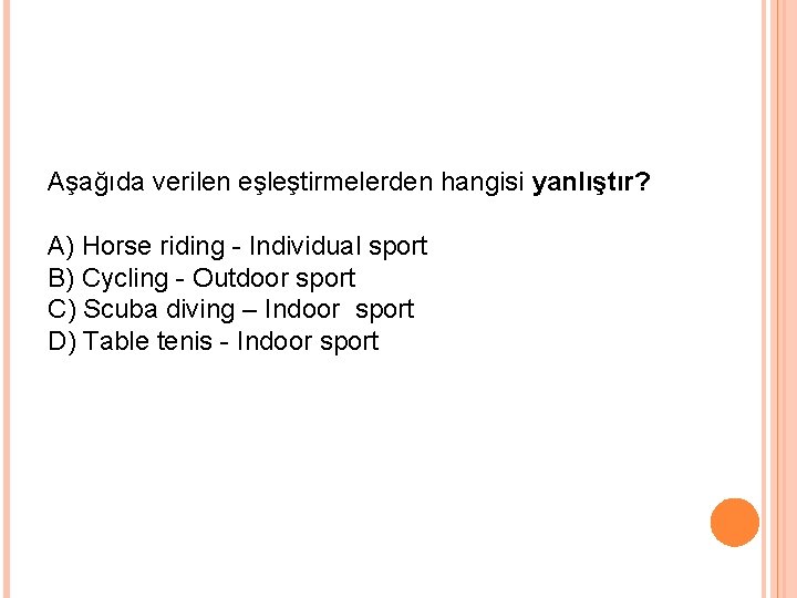 Aşağıda verilen eşleştirmelerden hangisi yanlıştır? A) Horse riding - Individual sport B) Cycling -