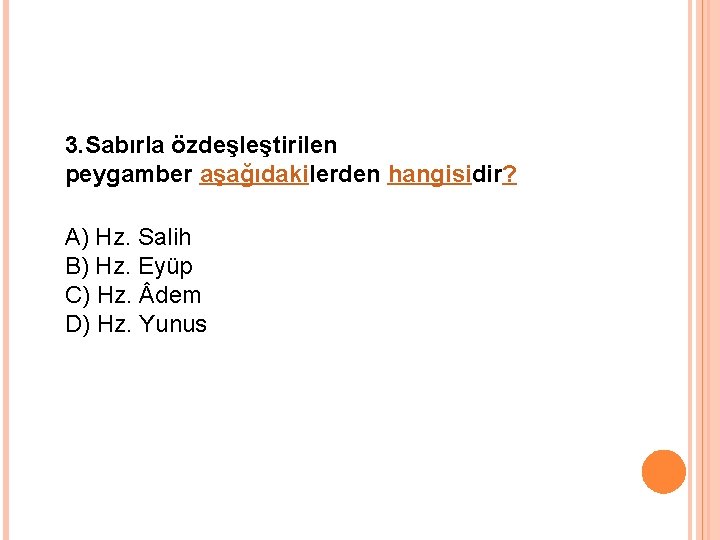 3. Sabırla özdeşleştirilen peygamber aşağıdakilerden hangisidir? A) Hz. Salih B) Hz. Eyüp C) Hz.