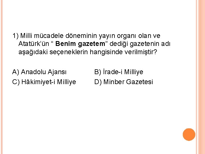 1) Milli mücadele döneminin yayın organı olan ve Atatürk’ün “ Benim gazetem” dediği gazetenin