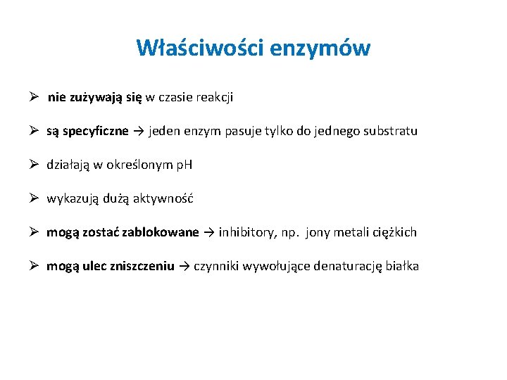 Właściwości enzymów Ø nie zużywają się w czasie reakcji Ø są specyficzne → jeden